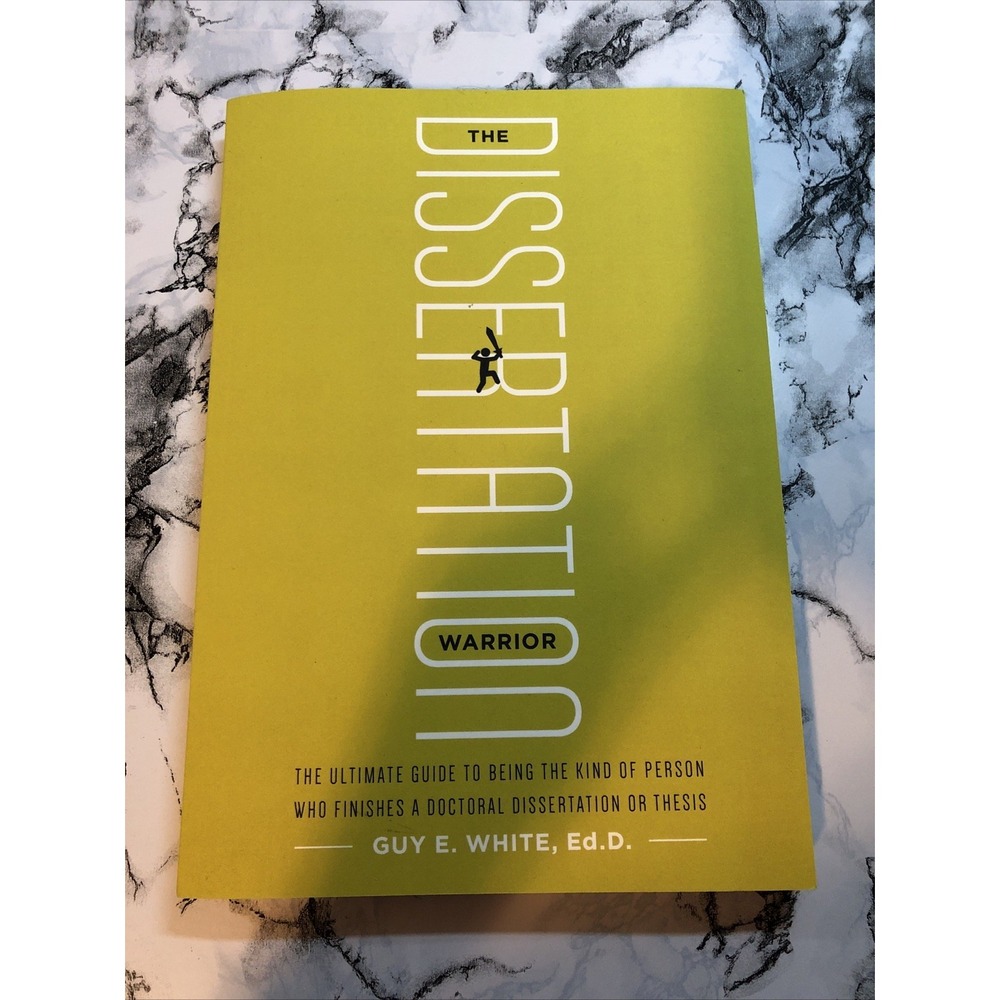 Dissertation Warrior : The Ultimate Guide to Being the Kind of Person Guy White‎